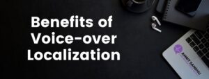 Read more about the article Benefits of Voice-Over Localization