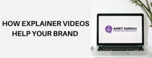 Read more about the article HOW EXPLAINER VIDEOS HELP YOUR BRAND