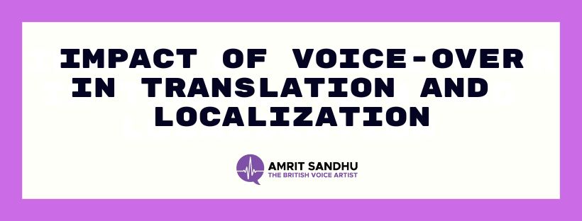 You are currently viewing IMPACT OF VOICE-OVER IN TRANSLATION AND LOCALIZATION