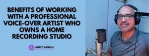 Read more about the article Benefits Of Working With A Professional Voice-over Artist Who Owns A Home Recording Studio