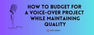 Read more about the article How to Budget for a Voice-Over Project While Maintaining Quality