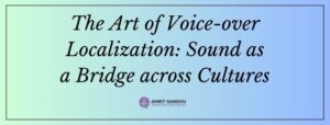 Read more about the article The Art of Voice-over Localization: Sound as a Bridge Across Cultures