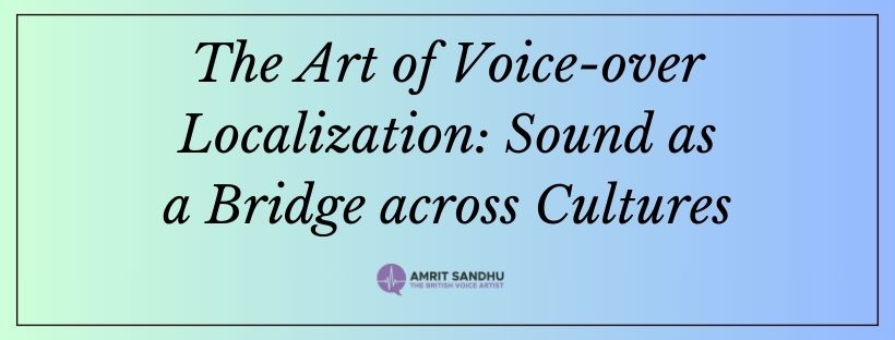 Read more about the article The Art of Voice-over Localization: Sound as a Bridge Across Cultures