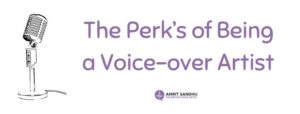 Read more about the article The Perk’s of Being a Voice-over Artist