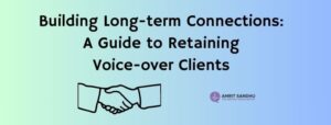 Read more about the article Building Long-Term Connections: A Guide to Retaining Voice-Over Clients