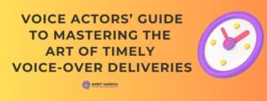 Read more about the article Voice Actors’ Guide to Mastering the Art of Timely Voice-Over Deliveries