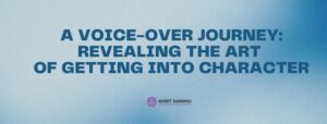 Read more about the article A Voice-Over Journey: Revealing the Art of Getting Into Character