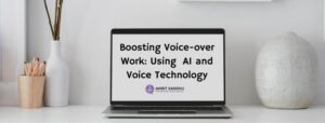 Read more about the article Boosting Voice-Over Work: Using AI and Voice Technology