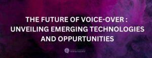 Read more about the article The Future of Voice-Over: Unveiling Emerging Technologies and Opportunities