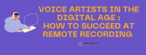 Read more about the article Voice Artists in the Digital Age: How to Succeed at Remote Recording