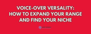 Read more about the article Voice-over Versality: How to Expand your Range and Find your Niche