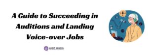 Read more about the article A Guide to Succeeding in Auditions and Landing Voice-over Jobs