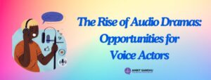 Read more about the article The Rise of Audio Dramas: Opportunities for Voice Actors