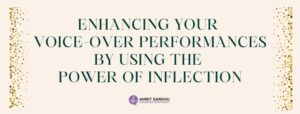 Read more about the article Enhancing Your Voice-Over Performances by Using the Power of Inflection