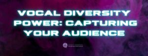 Read more about the article Vocal Diversity Power: Capturing Your Audience