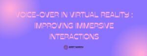 Read more about the article Voiceover in Virtual Reality: Improving Immersive Interactions