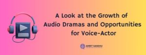 Read more about the article A Look at the Growth of Audio Dramas and Opportunities for Voice-Actor