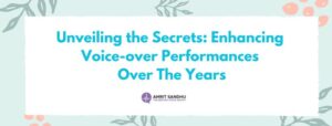 Read more about the article Unveiling the Secrets: Enhancing Voice-over Performances Over The Years