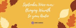 Read more about the article September Voice-over: Bringing Warmth to Your Audio 🍂