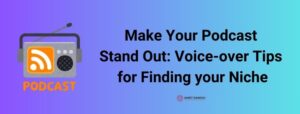 Read more about the article Make Your Podcast Stand Out: Voice-over Tips for Finding your Niche