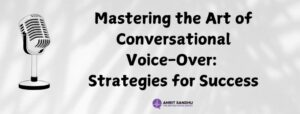 Read more about the article Mastering the Art of Conversational Voice-Over: Strategies for Success