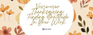 Read more about the article Voice-over Thanksgiving: Finding Gratitude In Your Work