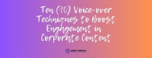 Read more about the article Ten (10) Voiceover Techniques to Boost Engagement in Corporate Content