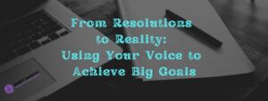 Read more about the article From Resolutions to Reality: Using Your Voice to Achieve Big Goals