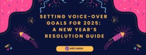 Read more about the article Setting Voice-over Goals for 2025: A New Year’s Resolution Guide