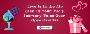 Read more about the article Love is in the Air (and in Your Mic!): February Voice-Over Opportunities