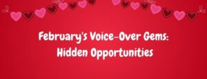 Read more about the article February’s Voice-Over Gems: Hidden Opportunities