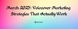 Read more about the article March 2025: Voiceover Marketing Strategies That Actually Work