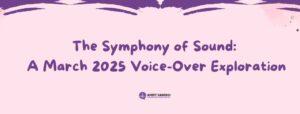 Read more about the article The Symphony of Sound: A March 2025 Voice-Over Exploration