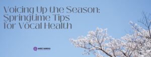 Read more about the article Voicing Up the Season: Springtime Tips for Vocal Health