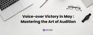 Read more about the article Voiceover Victory in May: Mastering the Art of the Audition