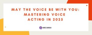 Read more about the article May the Voice Be With You: Mastering Voice Acting in 2025