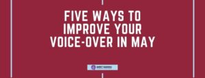 Read more about the article Five Ways to Improve Your Voiceover in May
