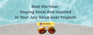 Read more about the article Beat The Heat: Staying Vocal And Inspired In Your July Voice-Over Projects