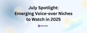 Read more about the article July Spotlight: Emerging Voice-Over Niches to Watch in 2025