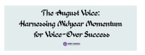 Read more about the article The August Voice: Harnessing Midyear Momentum for Voice-Over Success