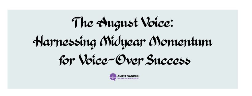 Read more about the article The August Voice: Harnessing Midyear Momentum for Voice-Over Success