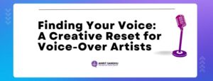 Read more about the article Finding Your Voice: A Creative Reset for Voice-Over Artists