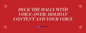 Read more about the article Deck the Halls with Voice-Over: Holiday Content and Your Voice