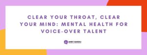 Read more about the article Clear Your Throat, Clear Your Mind: Mental Health for Voice-over Talent
