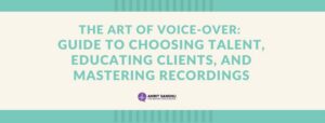 Read more about the article The Art of Voice-Over: Guide to Choosing Talent, Educating Clients, and Mastering Recordings
