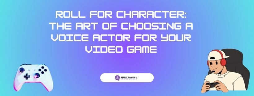 Read more about the article Roll for Character: The Art of Choosing a Voice Actor for Your Video Game