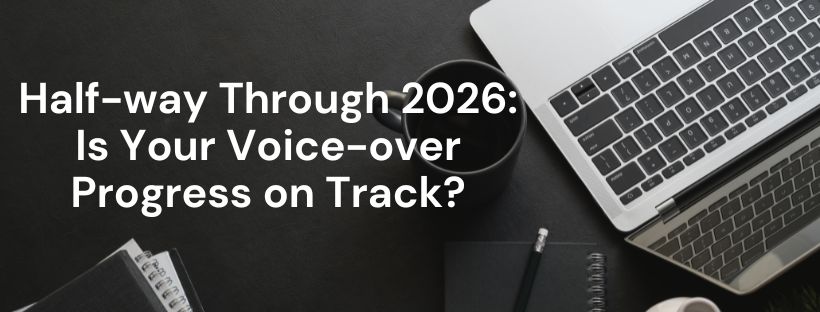 You are currently viewing Half-way Through 2026: Is Your Voice-over Progress on Track?
