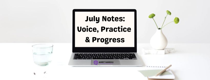 You are currently viewing July Notes: Voice, Practice & Progress