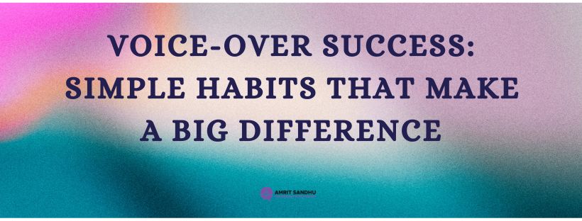 Read more about the article Voice-Over Success: Simple Habits That Make a Big Difference