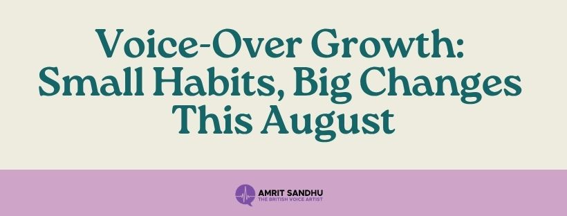 Read more about the article Voice-Over Growth: Small Habits, Big Changes This August